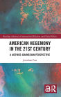 American Hegemony in the 21st Century: A Neo Neo-Gramscian Perspective / Edition 1