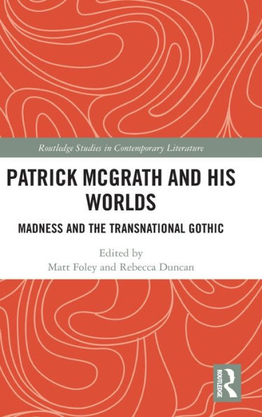 Patrick McGrath and his Worlds: Madness and the Transnational Gothic / Edition 1