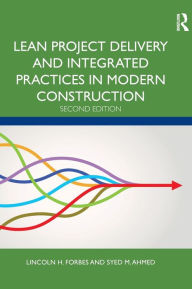 Title: Lean Project Delivery and Integrated Practices in Modern Construction / Edition 2, Author: Lincoln H. Forbes