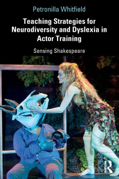 Teaching Strategies for Neurodiversity and Dyslexia in Actor Training: Sensing Shakespeare / Edition 1