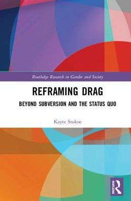 Reframing Drag: Beyond Subversion and the Status Quo / Edition 1