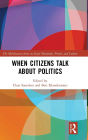 When Citizens Talk About Politics / Edition 1