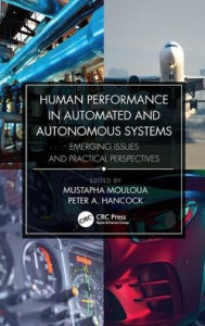 Title: Human Performance in Automated and Autonomous Systems: Emerging Issues and Practical Perspectives / Edition 1, Author: Mustapha Mouloua