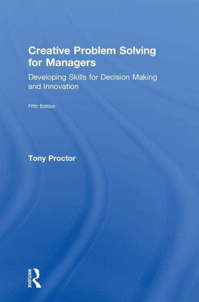 Creative Problem Solving for Managers: Developing Skills for Decision Making and Innovation