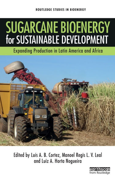 Sugarcane Bioenergy for Sustainable Development: Expanding Production in Latin America and Africa / Edition 1