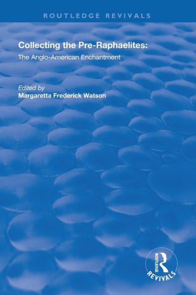 Collecting the Pre-Raphaelites: The Anglo-American Enchantment / Edition 1