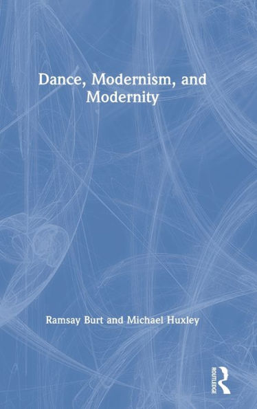 Dance, Modernism, and Modernity / Edition 1