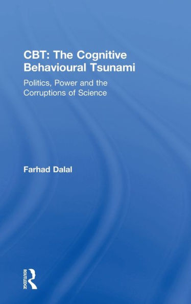CBT: the Cognitive Behavioural Tsunami: Managerialism, Politics and Corruptions of Science