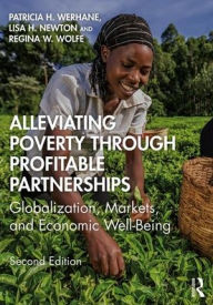 Title: Alleviating Poverty Through Profitable Partnerships: Globalization, Markets, and Economic Well-Being / Edition 2, Author: Patricia H. Werhane