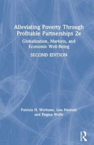 Title: Alleviating Poverty Through Profitable Partnerships: Globalization, Markets, and Economic Well-Being / Edition 2, Author: Patricia H. Werhane