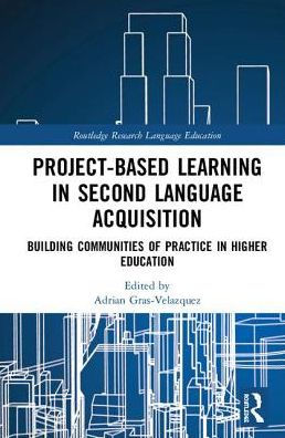 Project-Based Learning in Second Language Acquisition: Building Communities of Practice in Higher Education / Edition 1