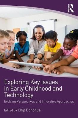 Exploring Key Issues in Early Childhood and Technology: Evolving Perspectives and Innovative Approaches / Edition 1