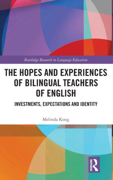 The Hopes and Experiences of Bilingual Teachers of English: Investments, Expectations and Identity / Edition 1