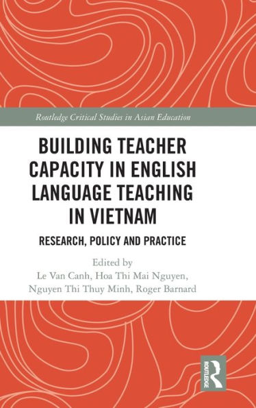 Building Teacher Capacity in English Language Teaching in Vietnam: Research, Policy and Practice / Edition 1
