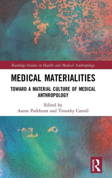 Medical Materialities: Toward a Material Culture of Medical Anthropology / Edition 1