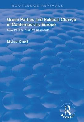 Green Parties and Political Change in Contemporary Europe: New Politics, Old Predicaments / Edition 1