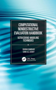 Title: Computational Nondestructive Evaluation Handbook: Ultrasound Modeling Techniques / Edition 1, Author: Sourav Banerjee