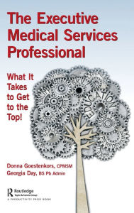 Title: The Executive Medical Services Professional: What It Takes to Get to the Top! / Edition 1, Author: Donna Goestenkors