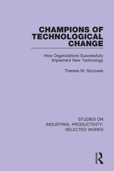 Champions of Technological Change: How Organizations Successfully Implement New Technology