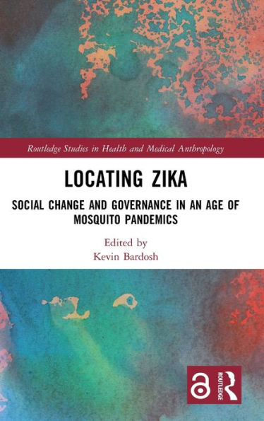 Locating Zika: Social Change and Governance in an Age of Mosquito Pandemics / Edition 1