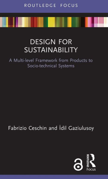 Design for Sustainability: A Multi-level Framework from Products to Socio-technical Systems / Edition 1