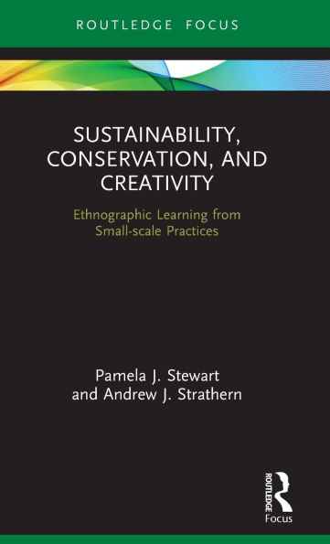 Sustainability, Conservation, and Creativity: Ethnographic Learning from Small-scale Practices