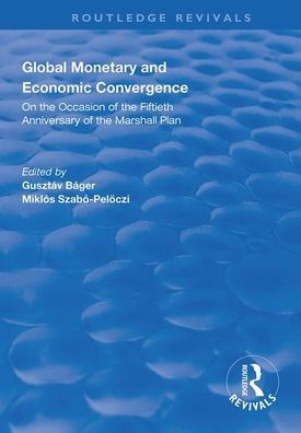 Global Monetary and Economic Convergence: On the Occasion of the Fiftieth Anniversary of the Marshall Plan / Edition 1