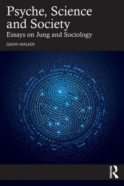 Psyche, Science and Society: Essays on Jung Sociology