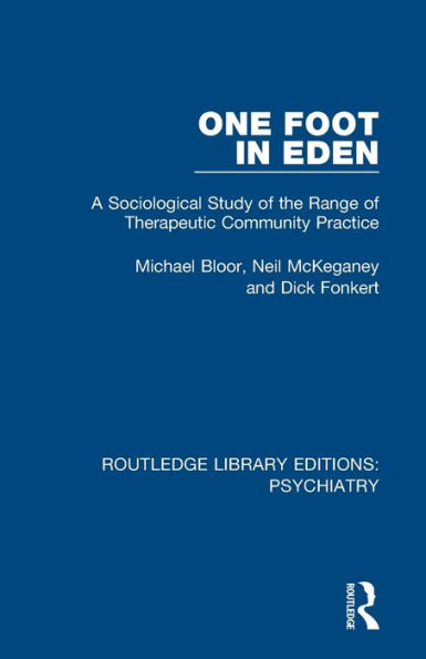 One Foot in Eden: A Sociological Study of the Range of Therapeutic Community Practice / Edition 1