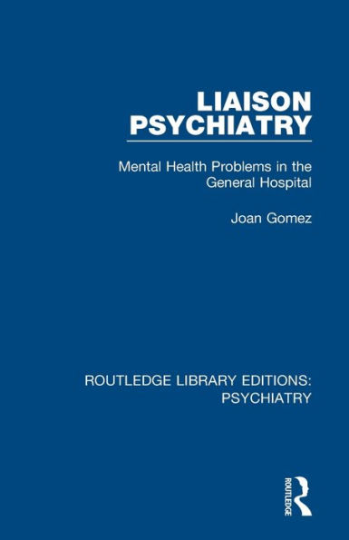 Liaison Psychiatry: Mental Health Problems in the General Hospital / Edition 1