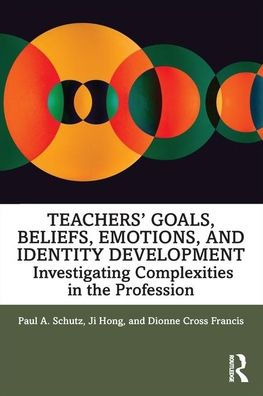 Teachers' Goals, Beliefs, Emotions, and Identity Development: Investigating Complexities in the Profession / Edition 1