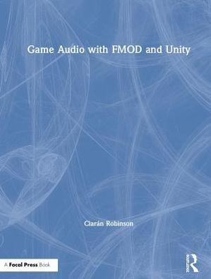 Game Audio with FMOD and Unity / Edition 1