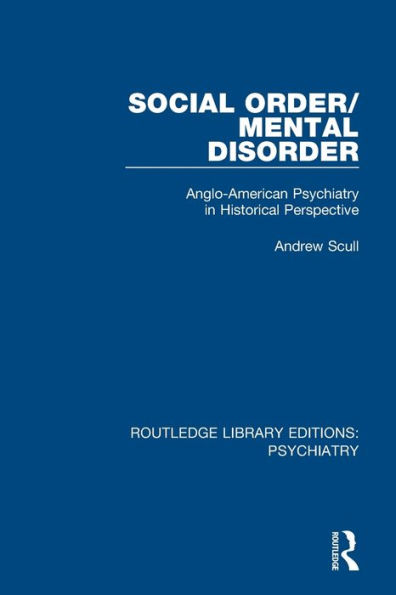 Social Order/Mental Disorder: Anglo-American Psychiatry in Historical Perspective / Edition 1