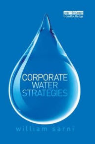 Title: Corporate Water Strategies / Edition 1, Author: William Sarni