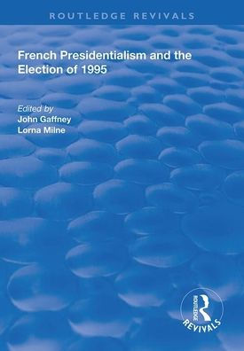 French Presidentialism and the Election of 1995 / Edition 1