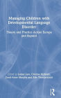 Managing Children with Developmental Language Disorder: Theory and Practice Across Europe and Beyond