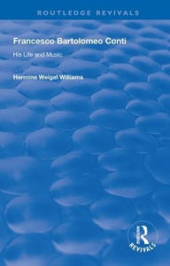 Title: Francesco Bartolomeo Conti: His Life and Music / Edition 1, Author: Hermine Weigel Williams