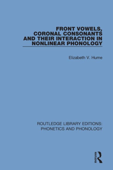 Front Vowels, Coronal Consonants and Their Interaction in Nonlinear Phonology / Edition 1
