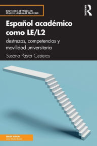 Title: Español académico como LE/L2: destrezas, competencias y movilidad universitaria, Author: Susana Pastor Cesteros