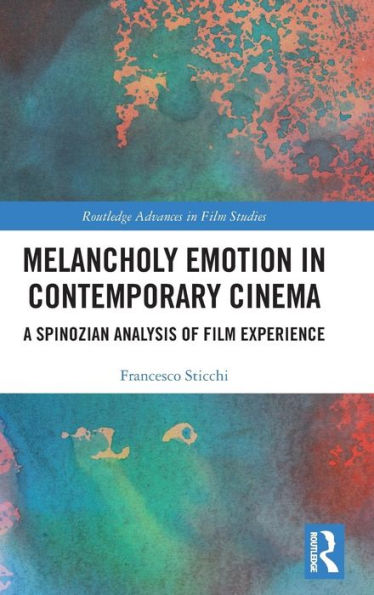 Melancholy Emotion in Contemporary Cinema: A Spinozian Analysis of Film Experience / Edition 1