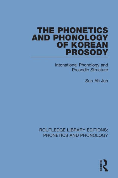 The Phonetics and Phonology of Korean Prosody: Intonational Phonology and Prosodic Structure / Edition 1