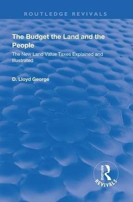 The Budget, Land and People.: New Value Taxes Explained Illustrated