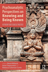 Title: Psychoanalytic Perspectives on Knowing and Being Known: In Theory and Clinical Practice / Edition 1, Author: Brent Willock