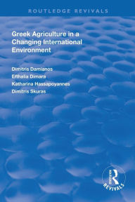 Title: Greek Agriculture in a Changing International Environment / Edition 1, Author: Dimitris Damianos
