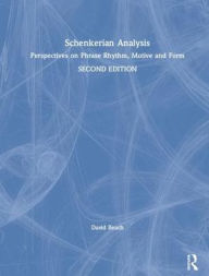 Title: Schenkerian Analysis: Perspectives on Phrase Rhythm, Motive and Form, Author: David Beach