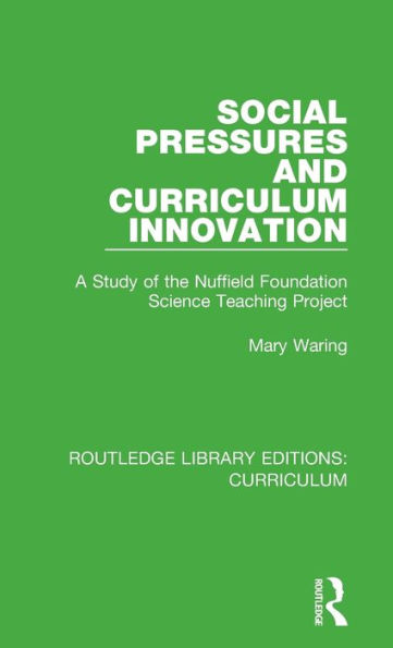 Social Pressures and Curriculum Innovation: A Study of the Nuffield Foundation Science Teaching Project