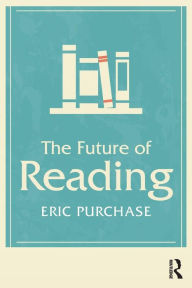 Title: The Future of Reading / Edition 1, Author: Eric Purchase