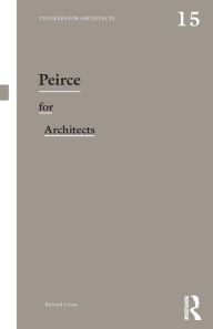 Title: Peirce for Architects / Edition 1, Author: Richard Coyne