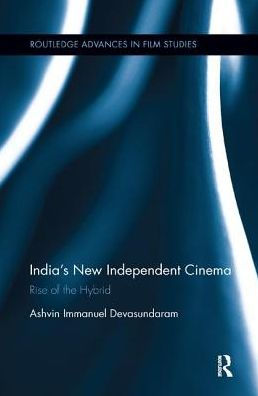 India's New Independent Cinema: Rise of the Hybrid / Edition 1