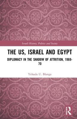 The US, Israel, and Egypt: Diplomacy in the Shadow of Attrition, 1969-70 / Edition 1